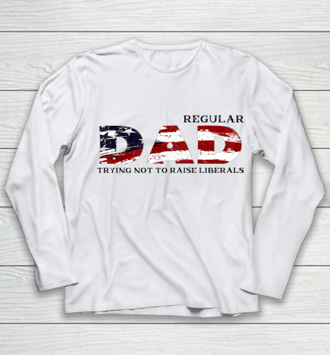 Regular Dad Trying Not To Raise Liberal American USA Flag Youth Long Sleeve