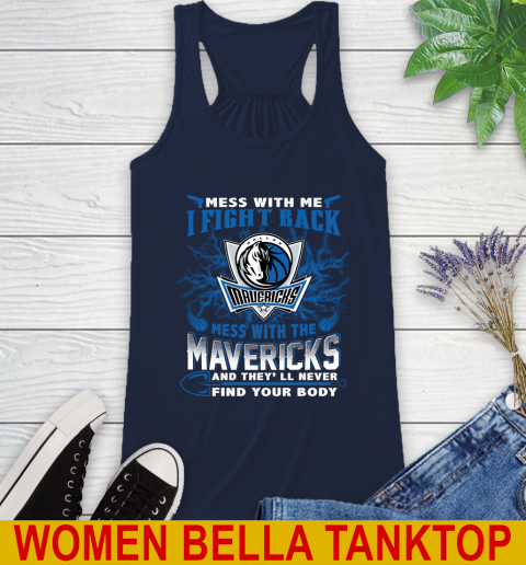 NBA Basketball Dallas Mavericks Mess With Me I Fight Back Mess With My Team And They'll Never Find Your Body Shirt Racerback Tank 9
