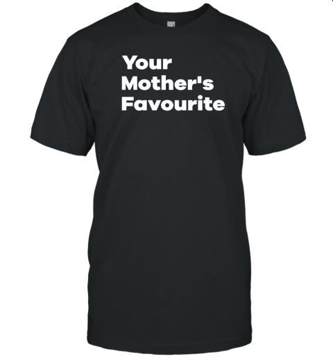 Your Mother's Favourite T-Shirt