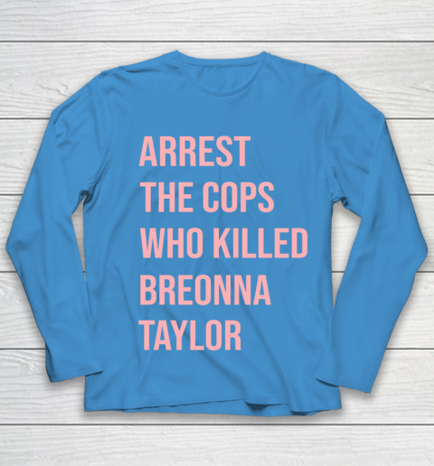 Arrest the cops who killed Breonna Taylor- Say Her Name Youth Long Sleeve 5