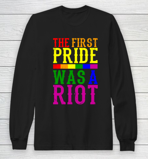 THE FIRST PRIDE WAS A RIOT LGBT Pride Month LGBTQ Long Sleeve T-Shirt