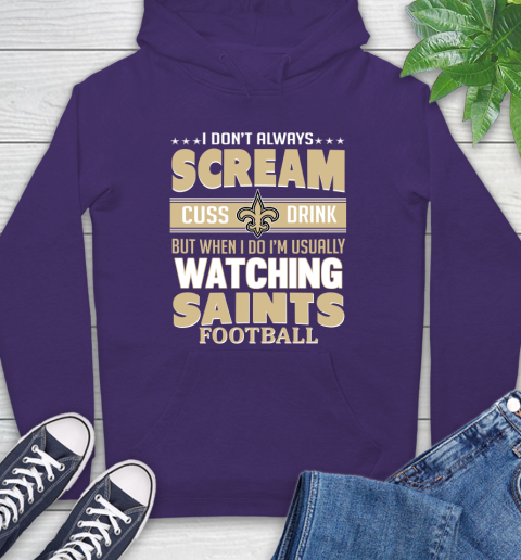 New Orleans Saints NFL Football I Scream Cuss Drink When I'm Watching My Team Hoodie 5