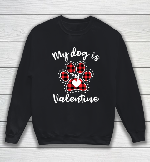 My Dog is My Valentine T Shirt Gift for dog lover Sweatshirt
