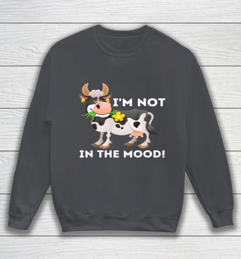 I m Not In The Mood Cow Lover Famer Cattle Ranch Farming Sweatshirt 4