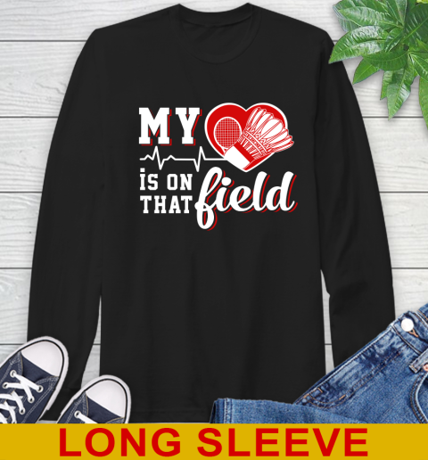 BADMINTON My Heart Is On That Field Sports Long Sleeve T-Shirt