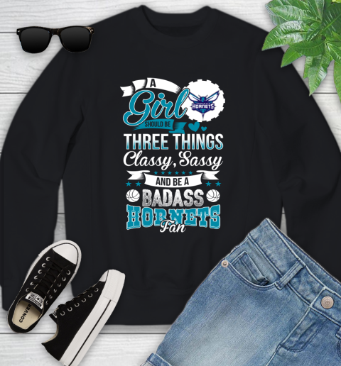 Charlotte Hornets NBA A Girl Should Be Three Things Classy Sassy And A Be Badass Fan Youth Sweatshirt