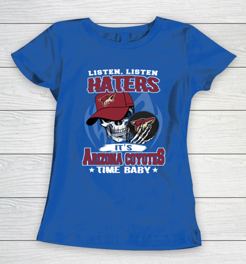 Listen Haters It is COYOTES Time Baby NHL Women's T-Shirt 8