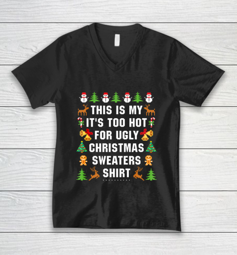 This Is My It s Too Hot For Ugly Christmas Sweaters V-Neck T-Shirt
