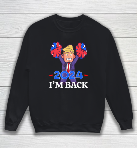 Trump 2024 I'm Back Sweatshirt