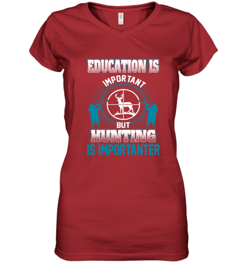 Education Is Important But Hunting Is Importanter Women's V-Neck T-Shirt 5