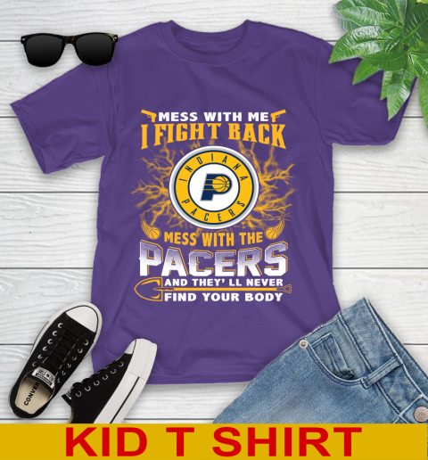NBA Basketball Indiana Pacers Mess With Me I Fight Back Mess With My Team And They'll Never Find Your Body Shirt Youth T-Shirt 3