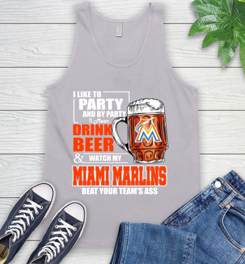 MLB I Like To Party And By Party I Mean Drink Beer And Watch My Miami Marlins Beat Your Team's Ass Baseball Tank Top 3