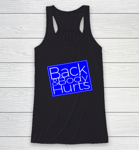 Back And Body Hurts Satire Silly Pun Parody Gag Gift Racerback Tank