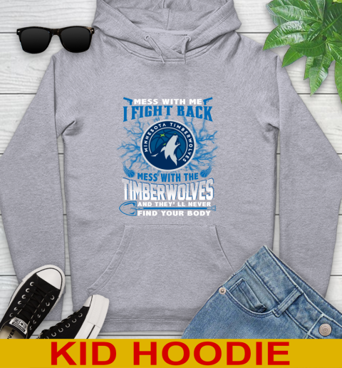 NBA Basketball Minnesota Timberwolves Mess With Me I Fight Back Mess With My Team And They'll Never Find Your Body Shirt Youth Hoodie 6