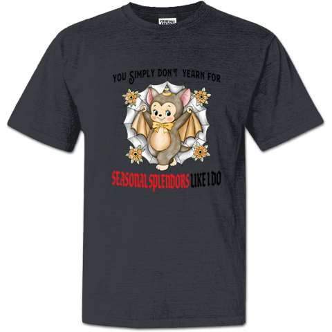 You Simply Dont Yearn For Seasonal Splendors Like I Do Premium Dyed Heavyweight T-Shirt