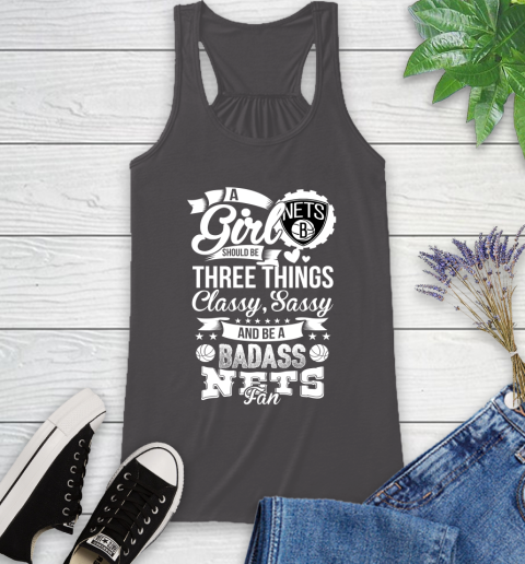 Brooklyn Nets NBA A Girl Should Be Three Things Classy Sassy And A Be Badass Fan Racerback Tank 11