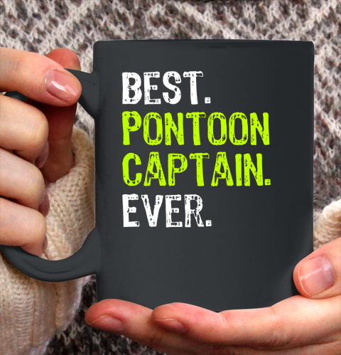 Pontoon Captain Ever Funny Pontoon Boat Party Ceramic Mug 11oz