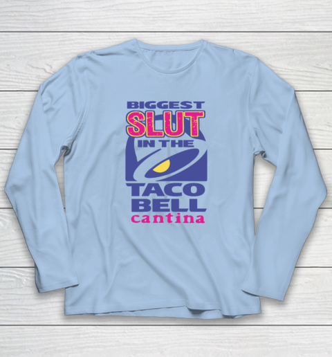 Biggest Slut In the Taco Bell Cantina Long Sleeve T-Shirt 5