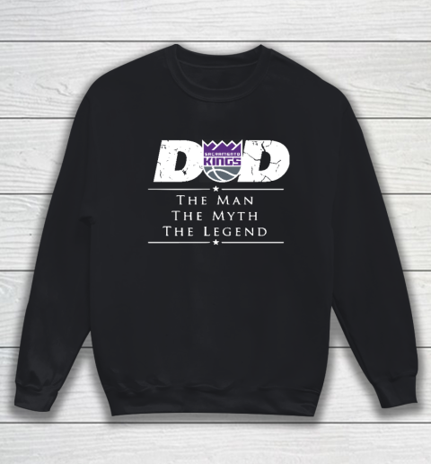 Sacramento Kings NBA Basketball Dad The Man The Myth The Legend Sweatshirt