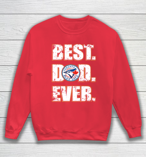 MLB Toronto Blue Jays Baseball Best Dad Ever Family Shirt Sweatshirt 7