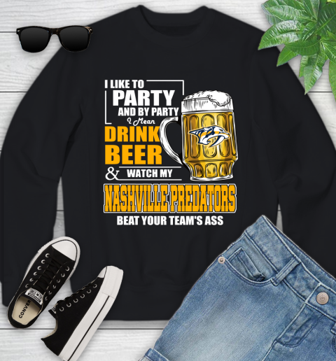 NHL I Like To Party And By Party I Mean Drink Beer And Watch My Nashville Predators Beat Your Team's Ass Hockey Youth Sweatshirt