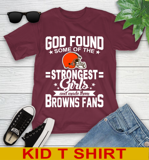 Cleveland Browns NFL Football God Found Some Of The Strongest Girls Adoring Fans Youth T-Shirt 5