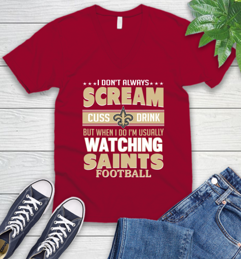 New Orleans Saints NFL Football I Scream Cuss Drink When I'm Watching My Team V-Neck T-Shirt 7