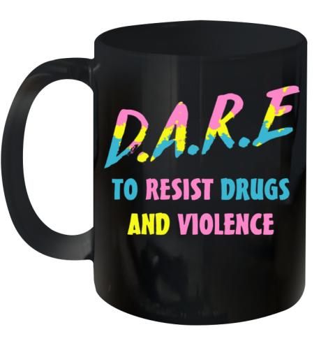 Dare to resist drugs and violence shirt Ceramic Mug 11oz