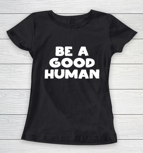 Be A Good Human tshirt Women's T-Shirt