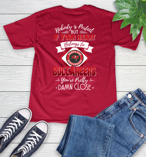 NFL Football Tampa Bay Buccaneers Nobody Is Perfect But If Your Heart Belongs To Buccaneers You're Pretty Damn Close Shirt V-Neck T-Shirt 6