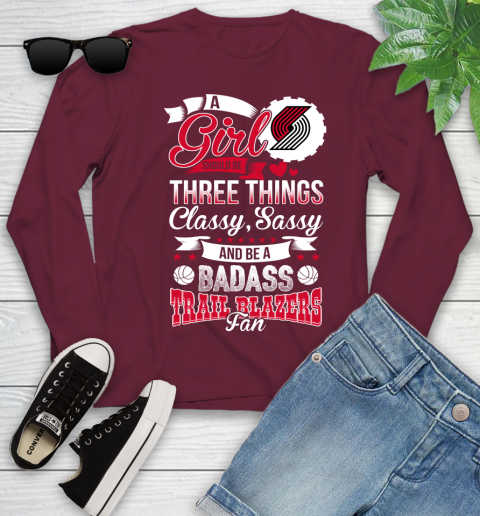 Portland Trail Blazers NBA A Girl Should Be Three Things Classy Sassy And A Be Badass Fan Youth Long Sleeve 6