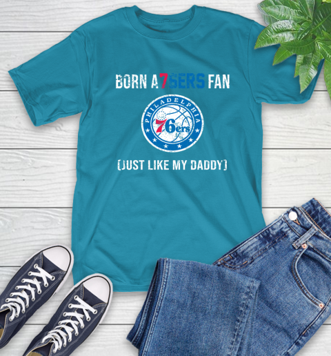 NBA Philadelphia 76ers Loyal Fan Just Like My Daddy Basketball Shirt T-Shirt 10