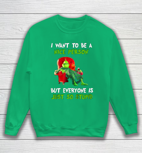 I Want To Be A Nice Person But Everyone so Stupid Grinch Christmas Sweatshirt 5