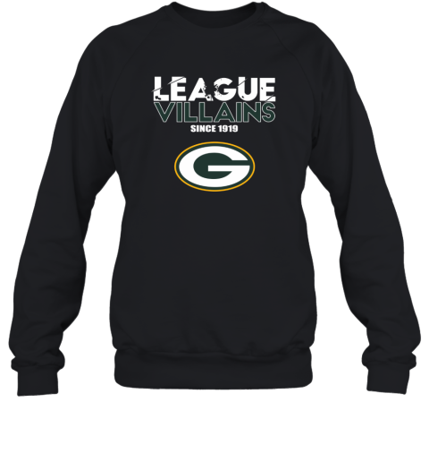 League Villains Since 1919 Green Bay Packers Sweatshirt - Rookbrand
