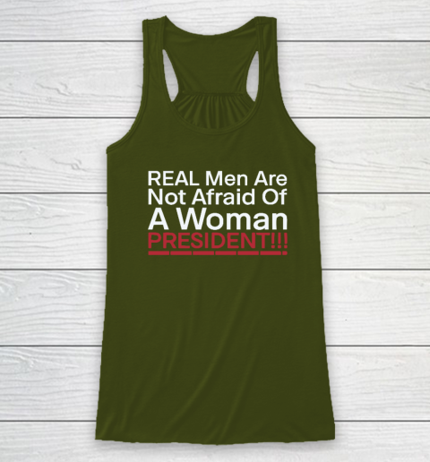 Real Men Are Not Afraid Of A Woman President Racerback Tank 2