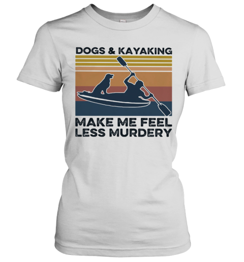 Dogs And Kayaking Make Me Feel Less Murdery Vintage Women's T-Shirt