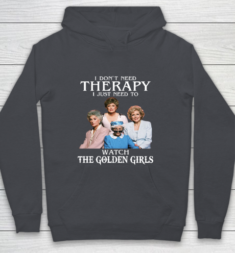 Golden Girls Tshirt I Don't Need Therapy I Just Need To Watch The Golden Girls Youth Hoodie 5