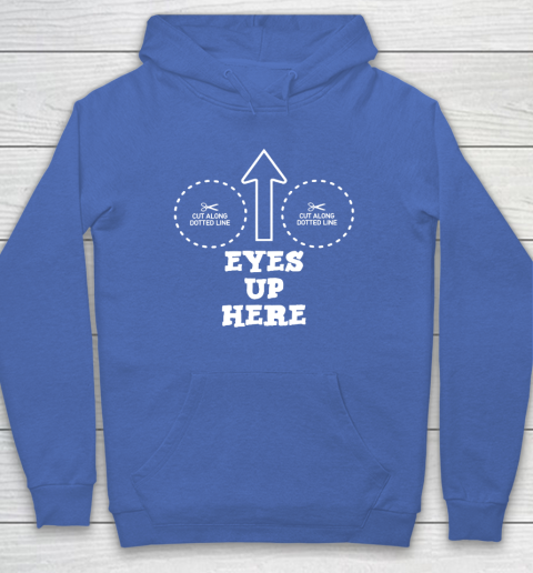 Eyes Up Here With Cut Out For Boobs Hoodie 5