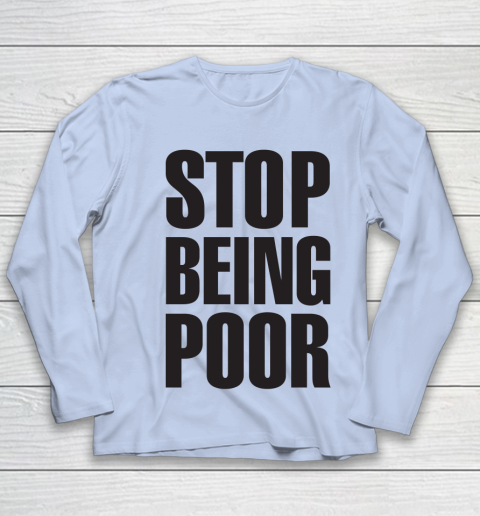 Stop Being Poor Shirt  Paris Hilton Fitted Youth Long Sleeve 5