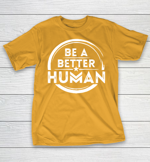 Be A Better Human Shirt T-Shirt 2
