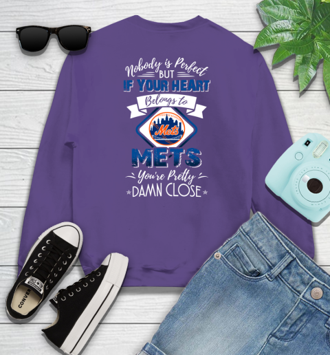 MLB Baseball New York Mets Nobody Is Perfect But If Your Heart Belongs To Mets You're Pretty Damn Close Shirt Sweatshirt 4