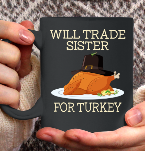 Will Trade Sister For Turkey Funny Thanksgiving Boys Girls Ceramic Mug 11oz