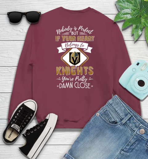 NHL Hockey Vegas Golden Knights Nobody Is Perfect But If Your Heart Belongs To Knights You're Pretty Damn Close Shirt Sweatshirt 5