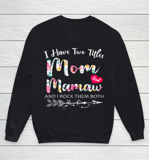 I Have Two Titles Mom And Mamaw Flowers Floral Mother s Day Youth Sweatshirt