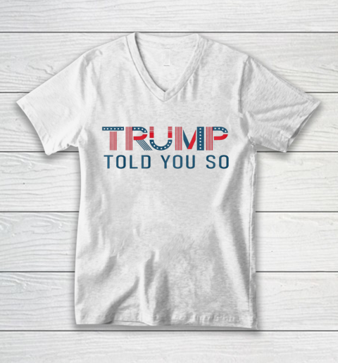 Donald Trump Told You So V-Neck T-Shirt