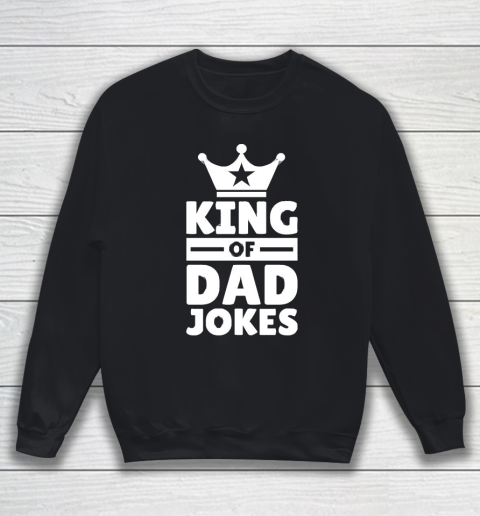 Father's Day Funny Gift Ideas Apparel  King Of Dad Jokes T Shirt Sweatshirt