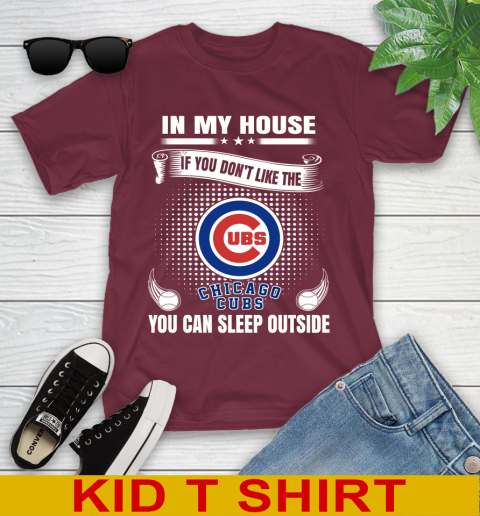 Chicago Cubs MLB Baseball In My House If You Don't Like The Cubs You Can Sleep Outside Shirt Youth T-Shirt 5