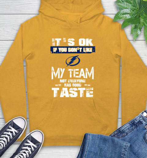 Tampa Bay Lightning NHL Hockey It's Ok If You Don't Like My Team Not Everyone Has Good Taste Hoodie 2