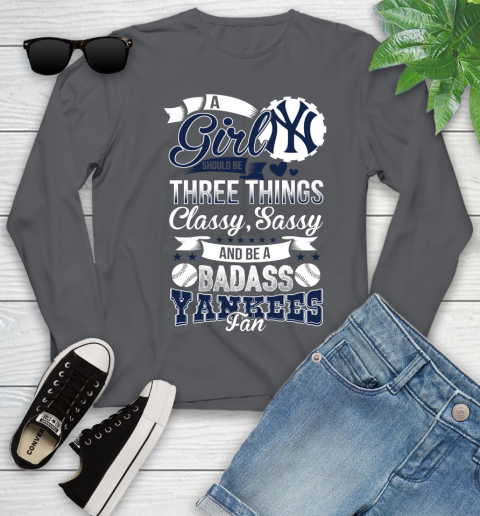 New York Yankees MLB Baseball A Girl Should Be Three Things Classy Sassy And A Be Badass Fan Youth Long Sleeve 9