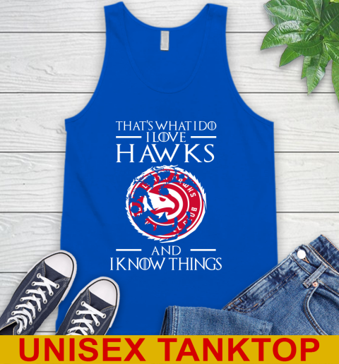 Atlanta Hawks NBA Basketball That's What I Do I Love My Team And I Know Things Game Of Thrones 70